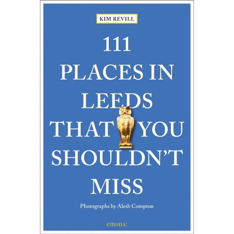 111 PLACES IN LEEDS THAT YOU SHOULDN T MISS