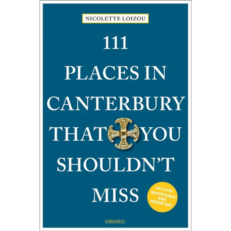 111 PLACES IN CANTERBURY THAT YOU SHOULDN T MISS