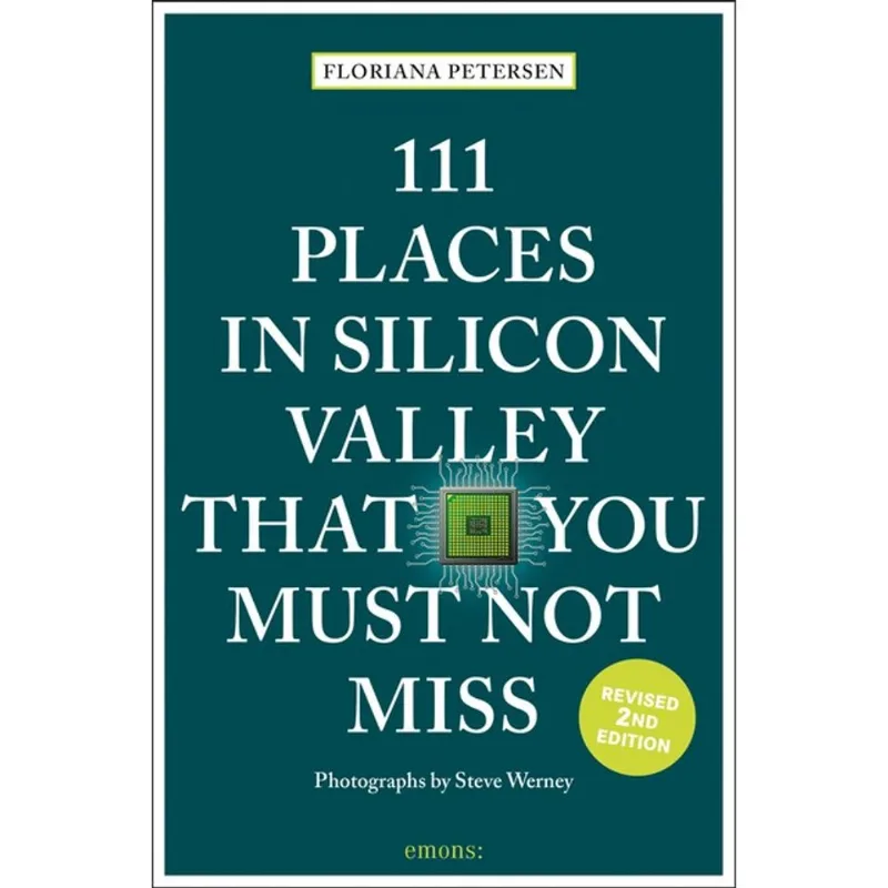 111 PLACES IN SILICON VALLEY THAT YOU MUST NOT MISS