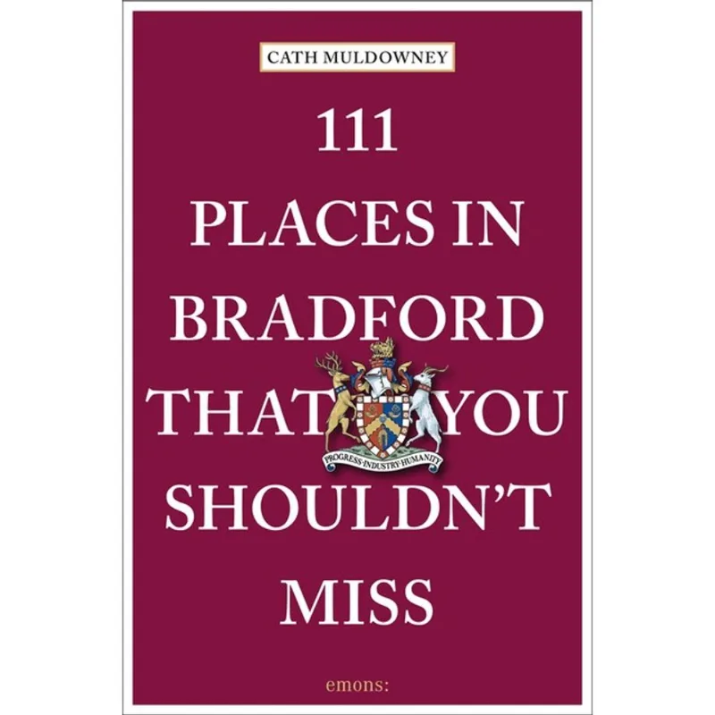 111 PLACES IN BRADFORD THAT YOU SHOULDN T MISS