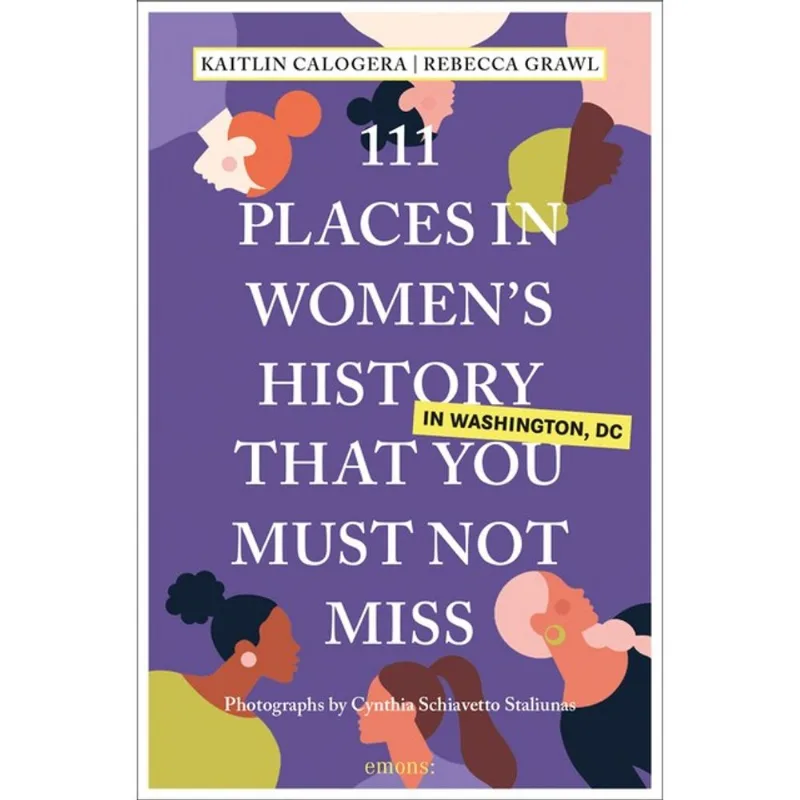 111 PLACES IN WOMEN S HISTORY IN WASHINGTON DC THAT YOU MUST NOT MISS