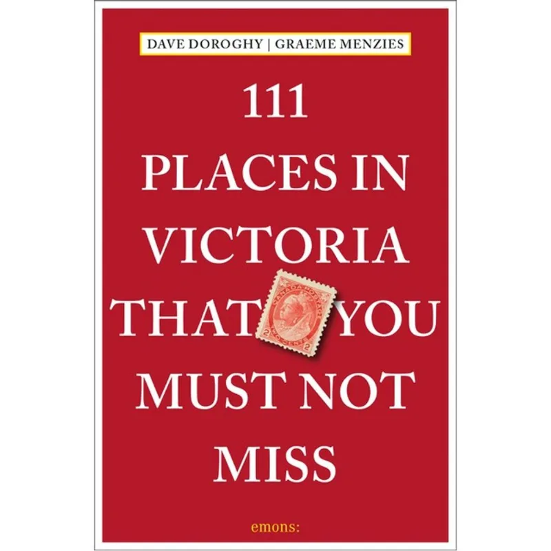 111 PLACES IN VICTORIA THAT YOU MUST NOT MISS