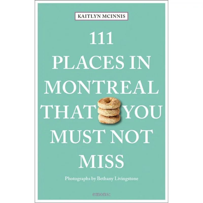 111 PLACES IN MONTREAL THAT YOU MUST NOT MISS