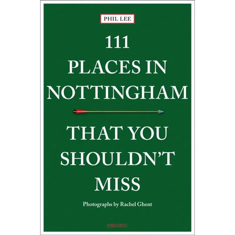 111 PLACES IN NOTTINGHAM THAT YOU SHOULDN T MISS
