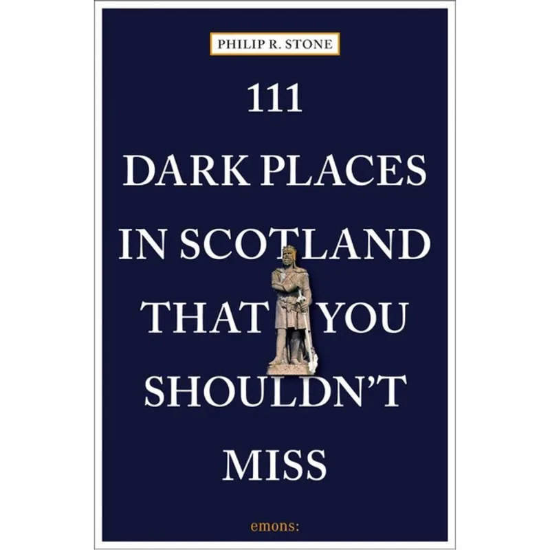 111 DARK PLACES IN SCOTLAND THAT YOU SHOULDN T MISS