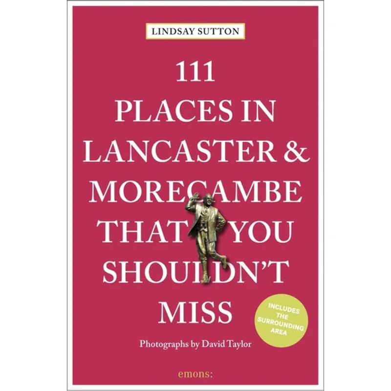 111 PLACES IN LANCASTER AND MORECAMBE THAT YOU SHOULDN T MISS