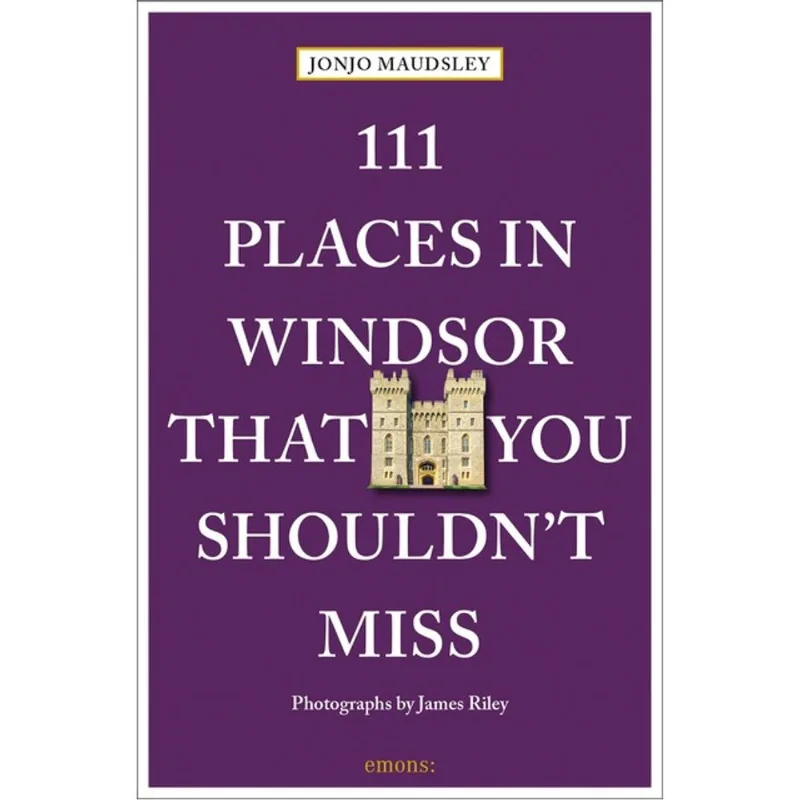 111 PLACES IN WINDSOR THAT YOU SHOULDN T MISS