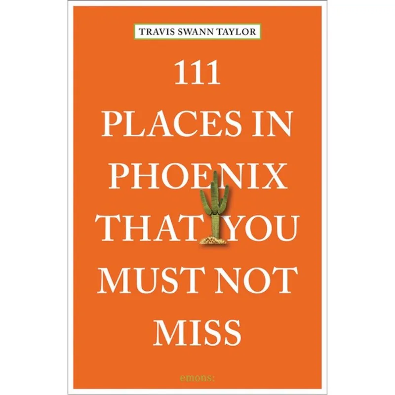 111 PLACES IN PHOENIX THAT YOU MUST NOT MISS