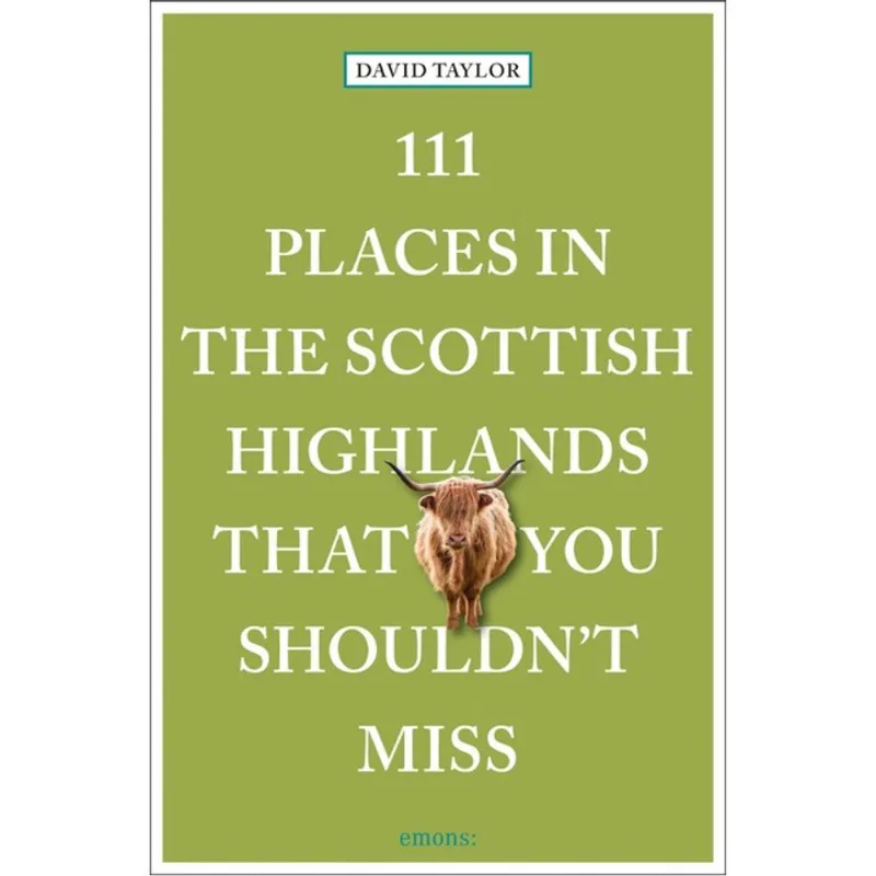 111 PLACES IN THE SCOTTISH HIGHLANDS THAT YOU SHOULDN T MISS