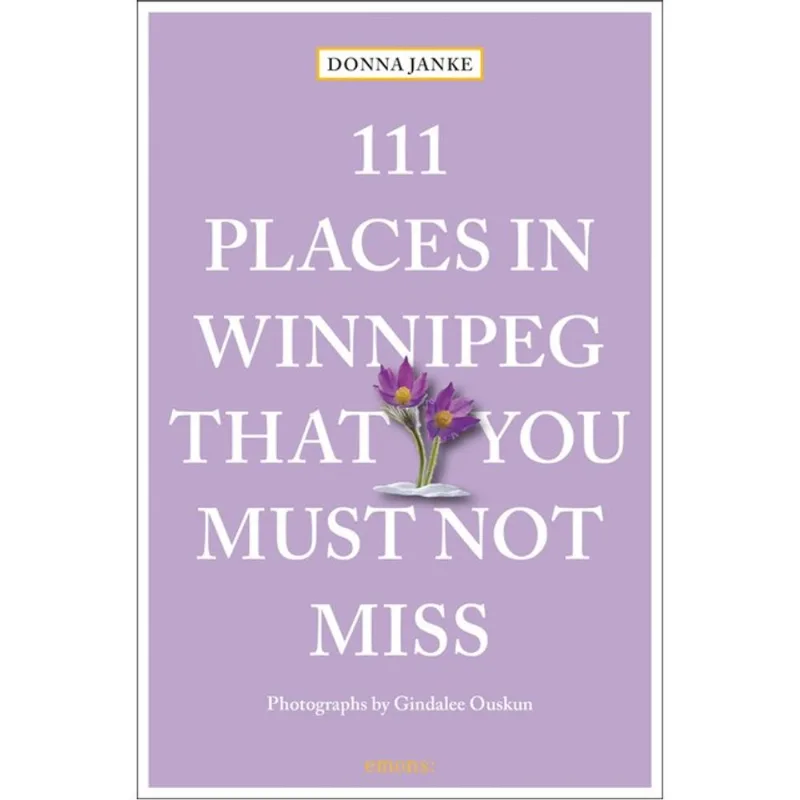 111 PLACES IN WINNIPEG THAT YOU MUST NOT MISS