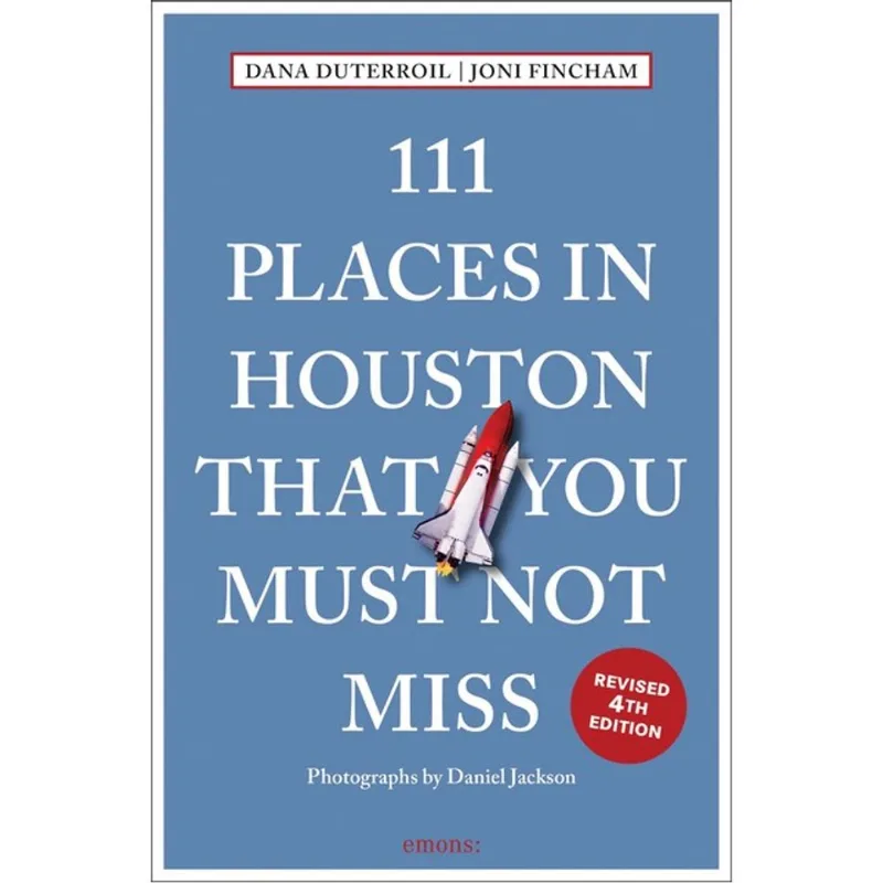 111 PLACES IN HOUSTON THAT YOU MUST NOT MISS