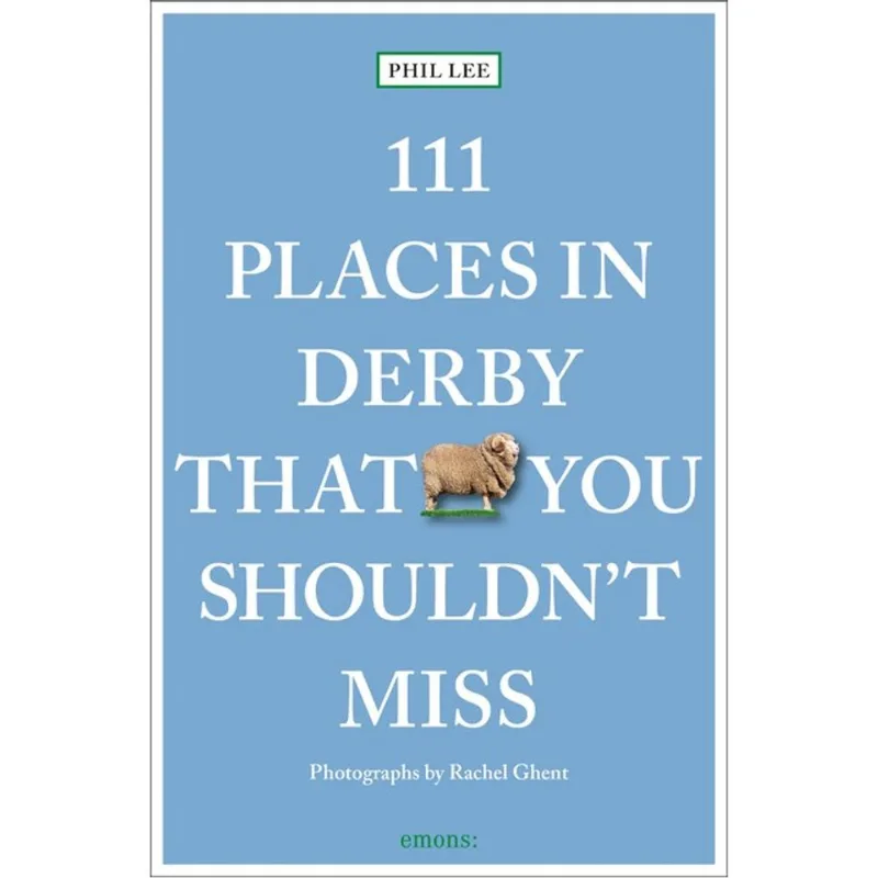 111 PLACES IN DERBY THAT YOU MUST NOT MISS