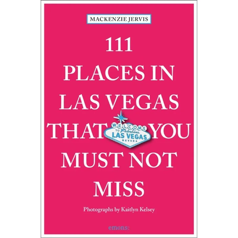 111 PLACES IN LAS VEGAS THAT YOU MUST NOT MISS