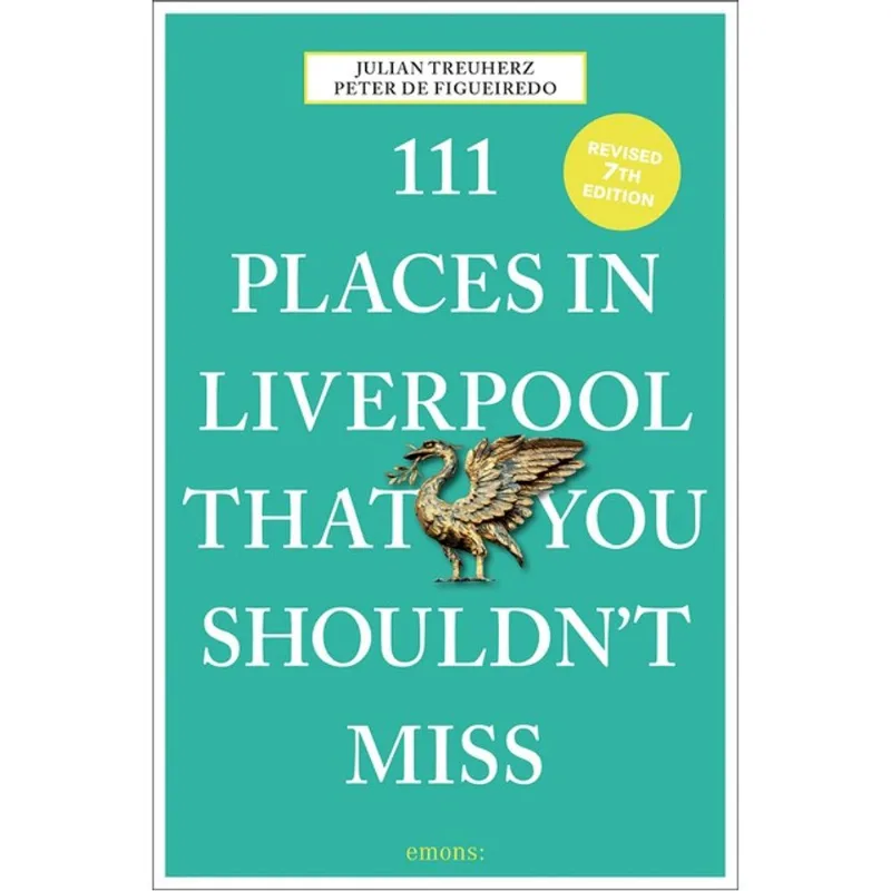 111 PLACES IN LIVERPOOL THAT YOU SHOULDN T MISS