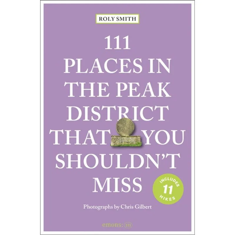 111 PLACES IN THE PEAK DISTRICT THAT YOU SHOULDN T MISS