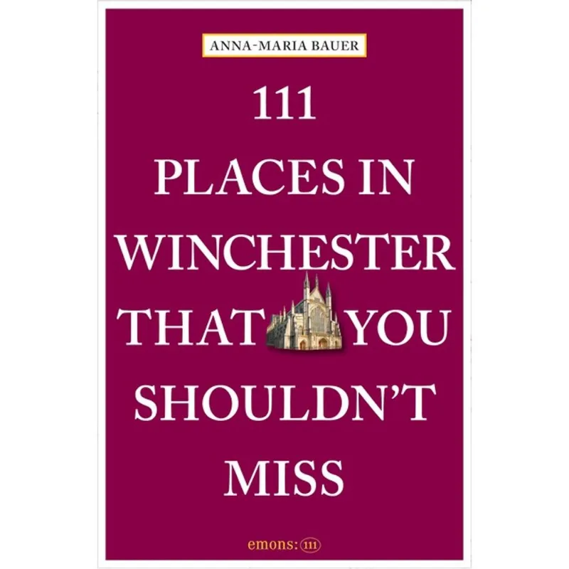 111 PLACES IN WINCHESTER THAT YOU SHOULDN T MISS
