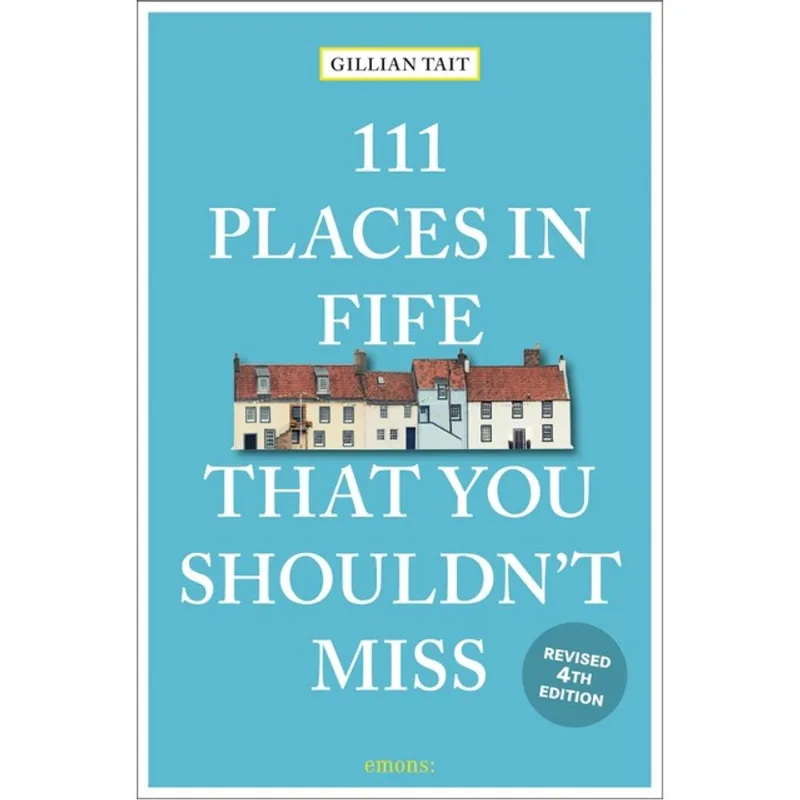 111 PLACES IN FIFE THAT YOU SHOULDN T MISS