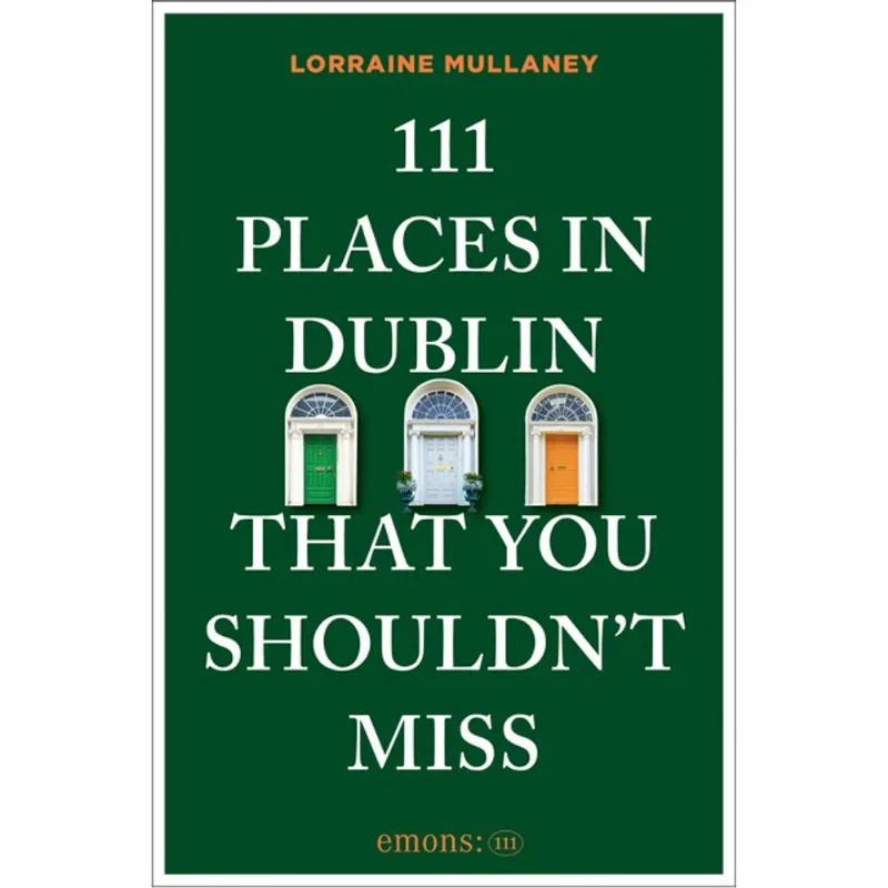 111 PLACES IN DUBLIN THAT YOU SHOULDN T MISS