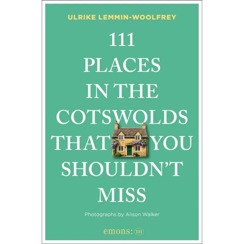 111 PLACES IN THE COTSWOLDS THAT YOU SHOULDN T MISS