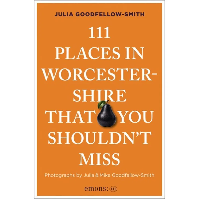111 PLACES IN WORCESTERSHIRE THAT YOU SHOULDN T MISS