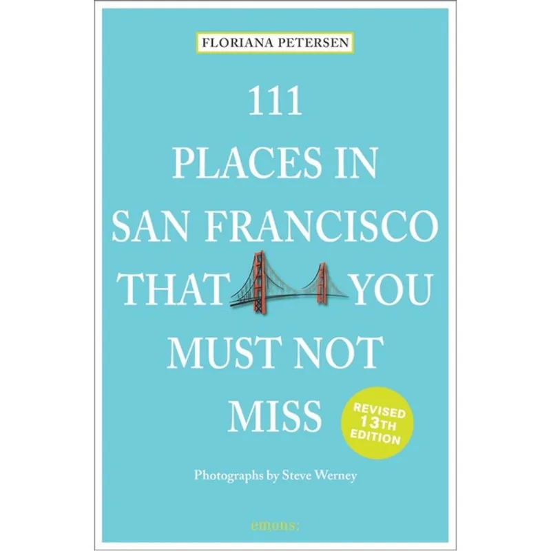 111 PLACES IN SAN FRANCISCO THAT YOU MUST NOT MISS