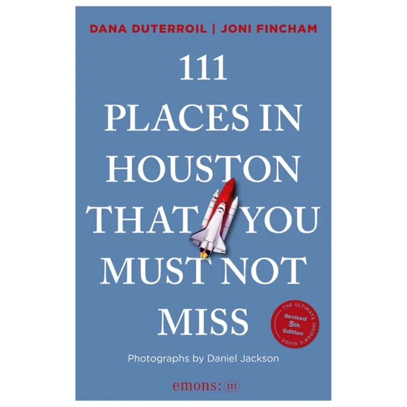 111 PLACES IN HOUSTON THAT YOU MUST NOT MISS