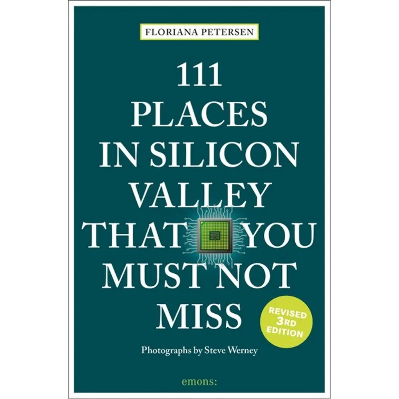 111 PLACES IN SILICON VALLEY THAT YOU MUST NOT MISS