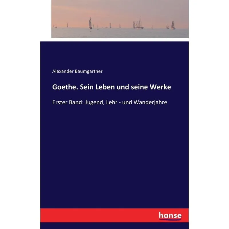 Goethe. Sein Leben und seine Werke