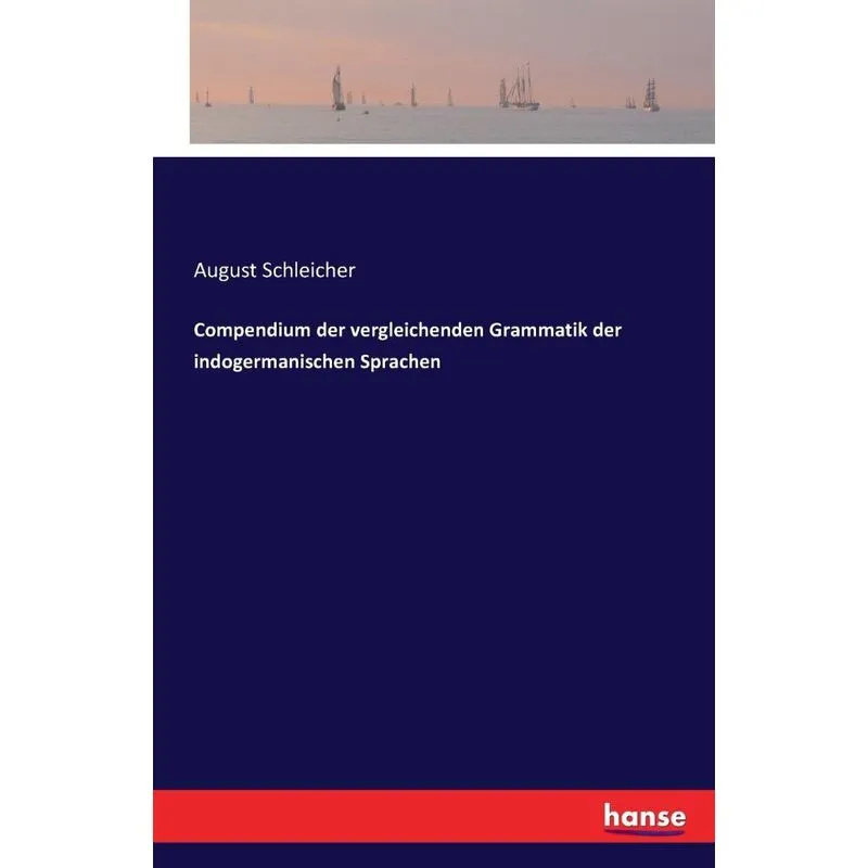 Compendium der vergleichenden Grammatik der indogermanische