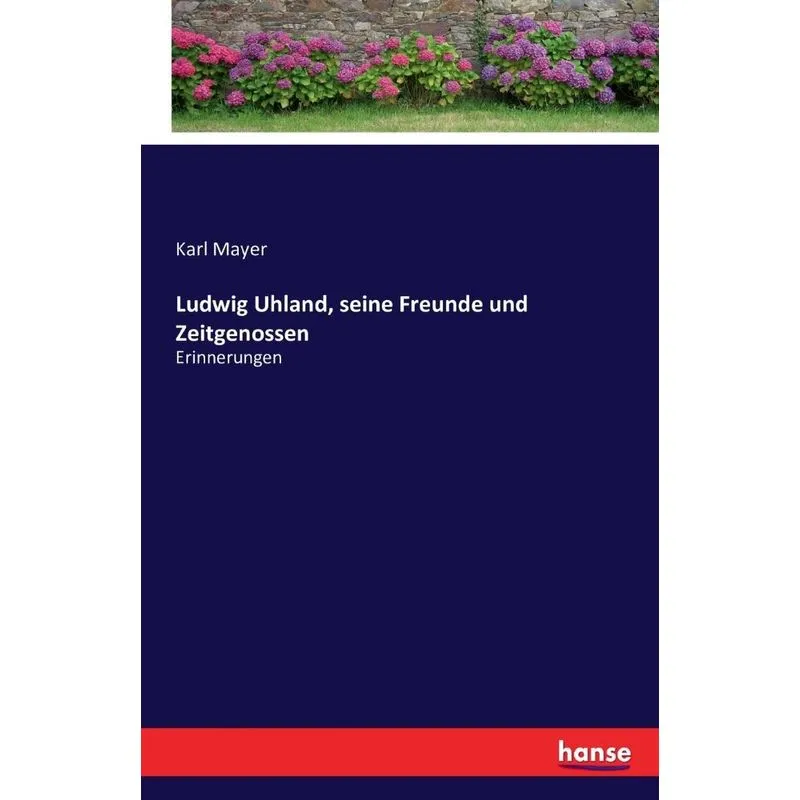 Ludwig Uhland, seine Freunde und Zeitgenossen