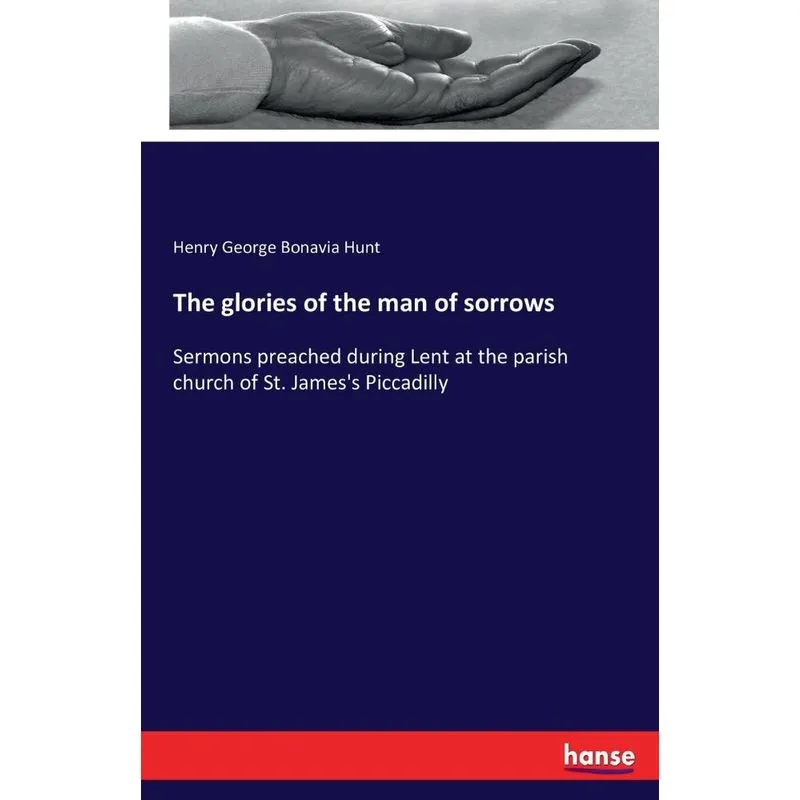 The glories of the man of sorrows. The glories of the man of sorrows