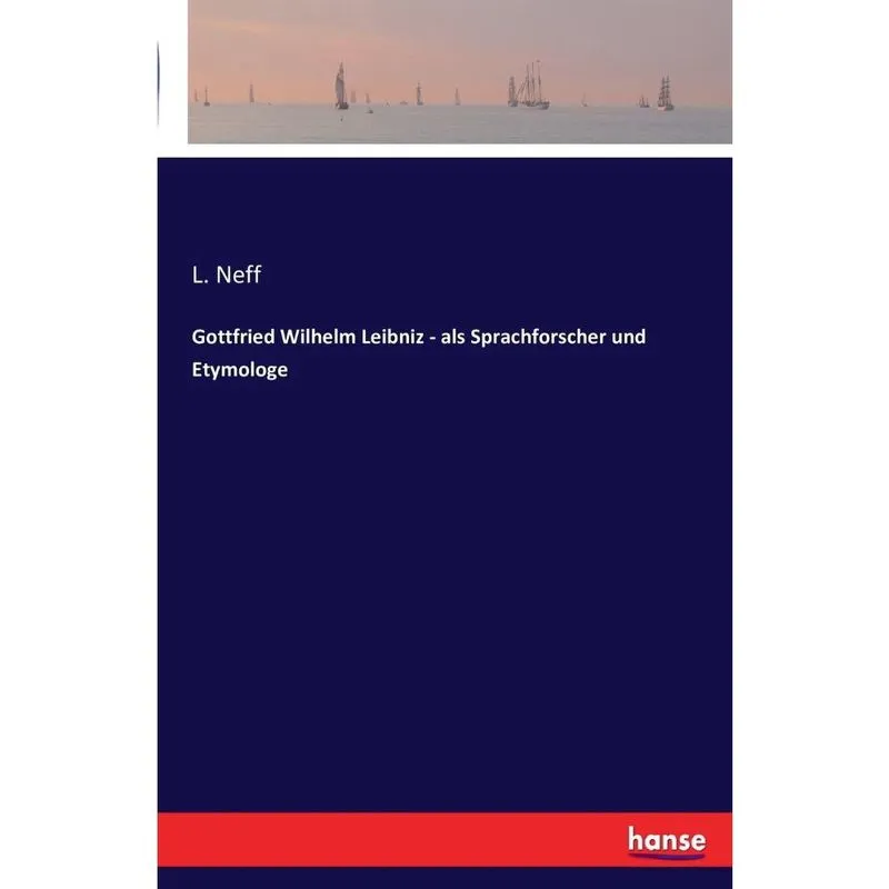 Gottfried Wilhelm Leibniz - als Sprachforscher und Etymologe