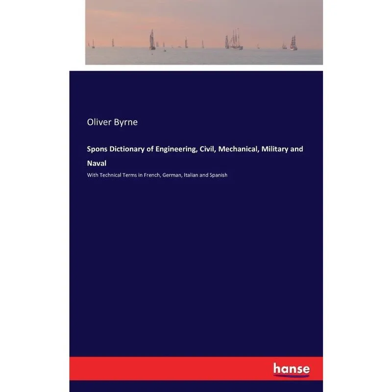 Spons Dictionary of Engineering, Civil, Mechanical, Military and Naval