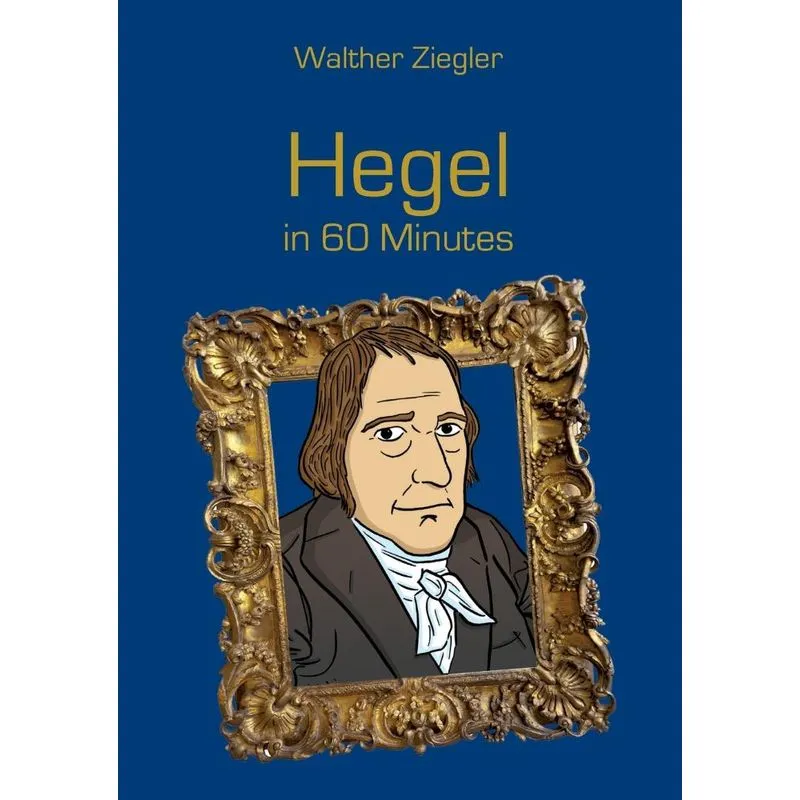 Hegel in 60 Minutes