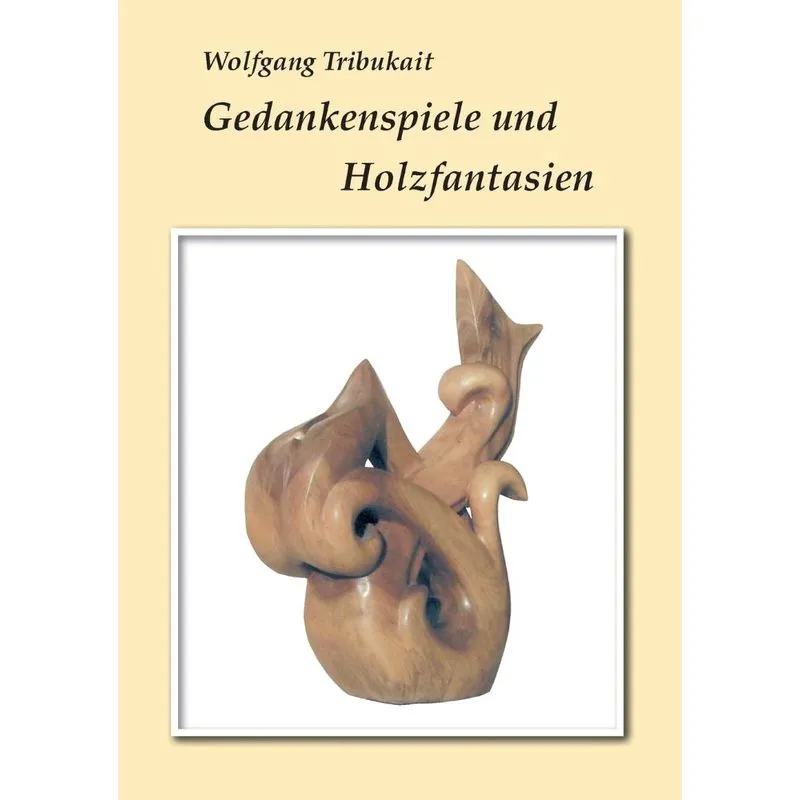 Gedankenspiele und Holzfantasien