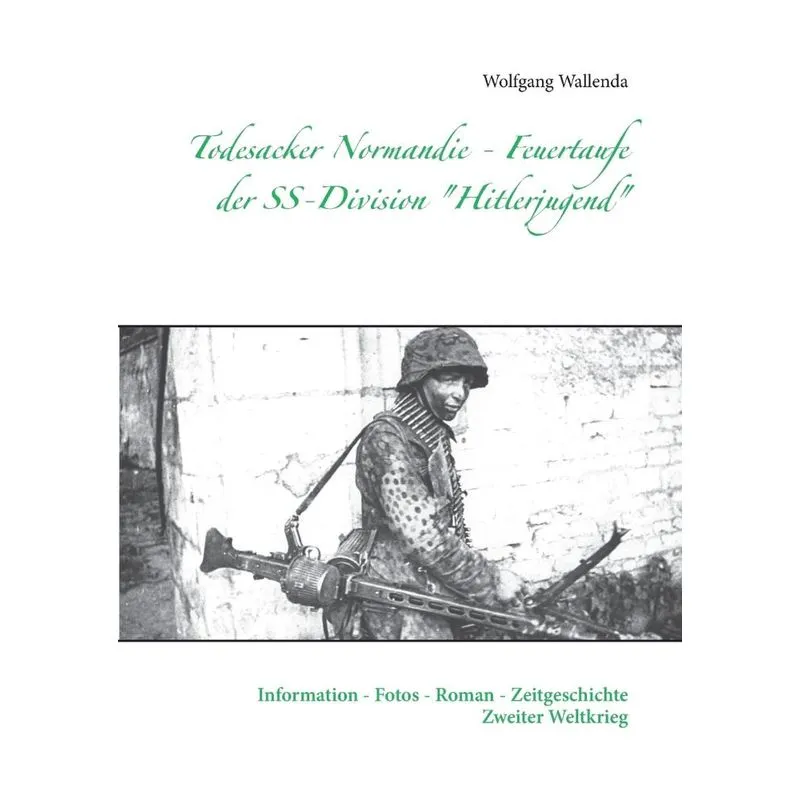 Todesacker Normandie - Feuertaufe der SS-Division Hitlerju