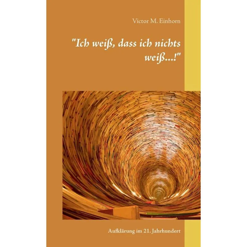 Ich weiß, dass ich nichts weiß...!