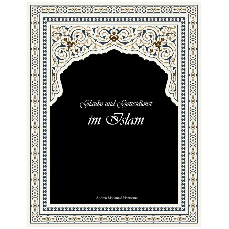 Glaube und Gottesdienst im Islam
