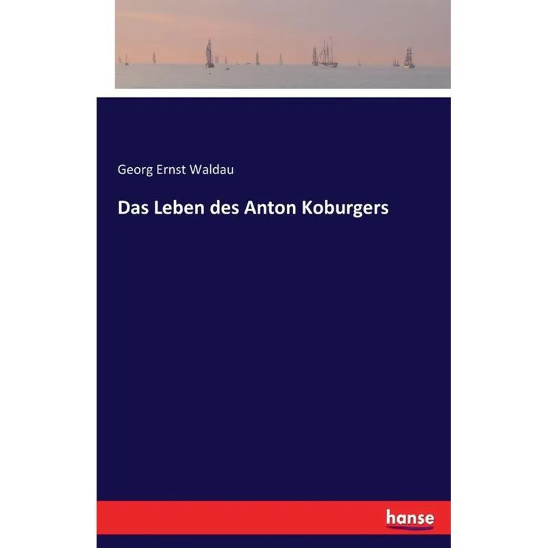 Das Leben des Anton Koburgers