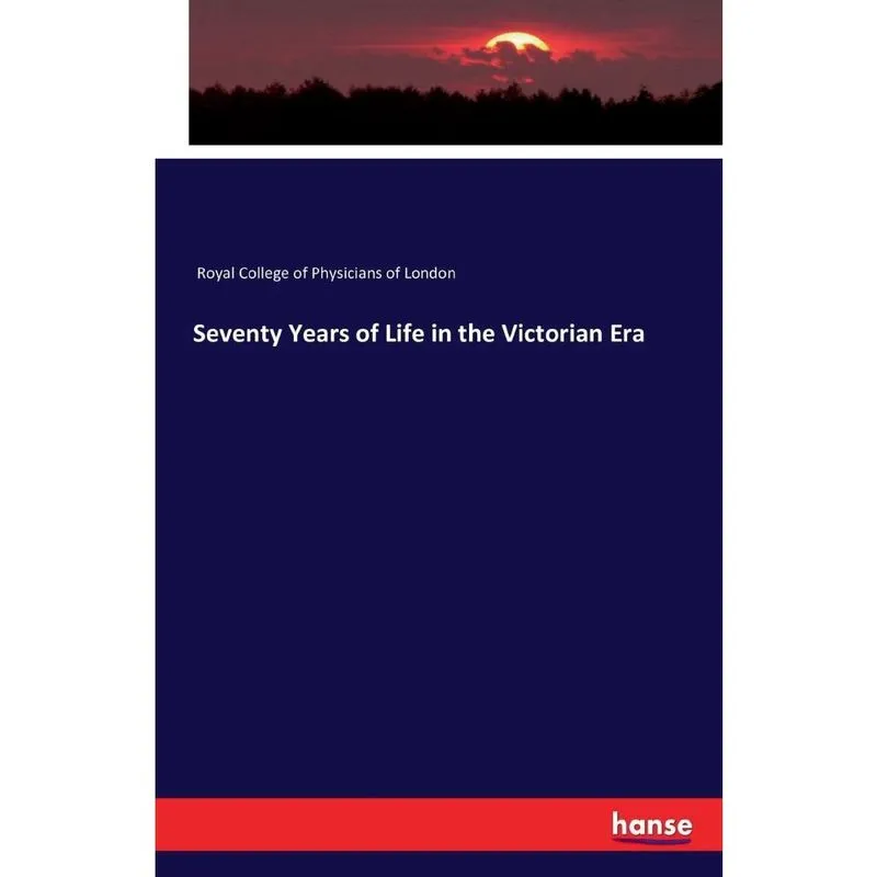 Seventy Years of Life in the Victorian Era