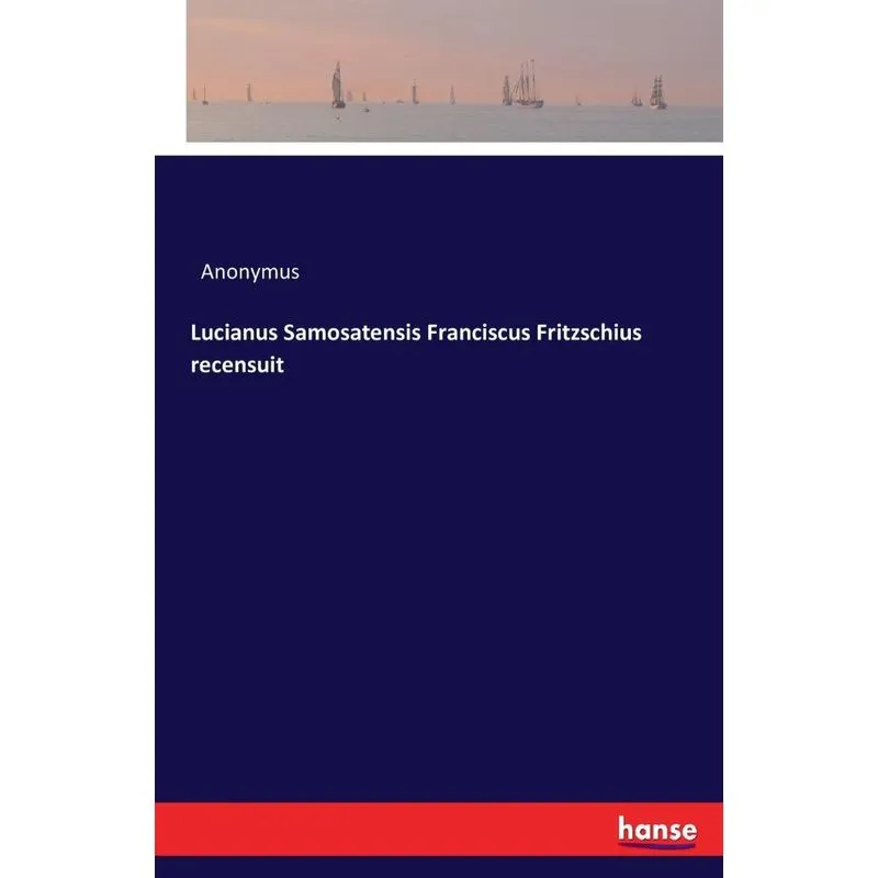 Lucianus Samosatensis Franciscus Fritzschius recensuit