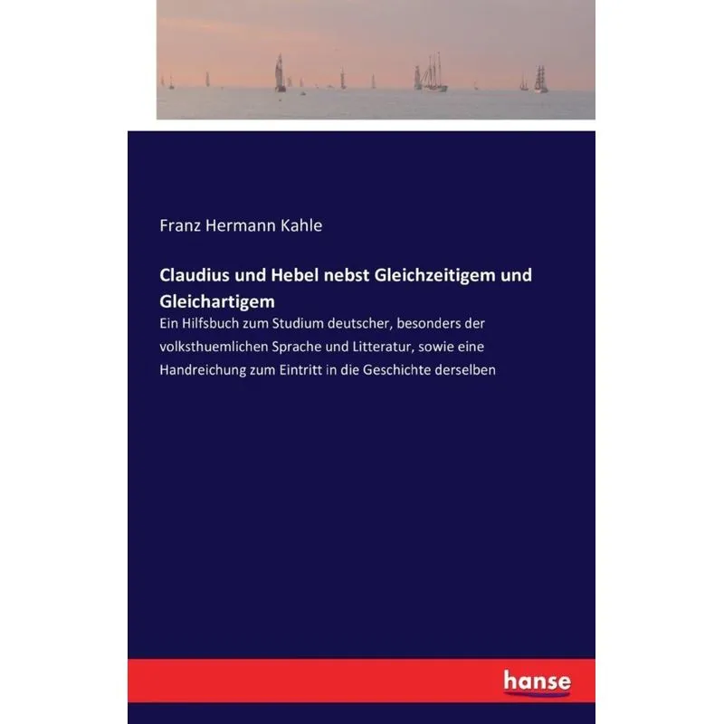 Claudius und Hebel nebst Gleichzeitigem und Gleichartigem