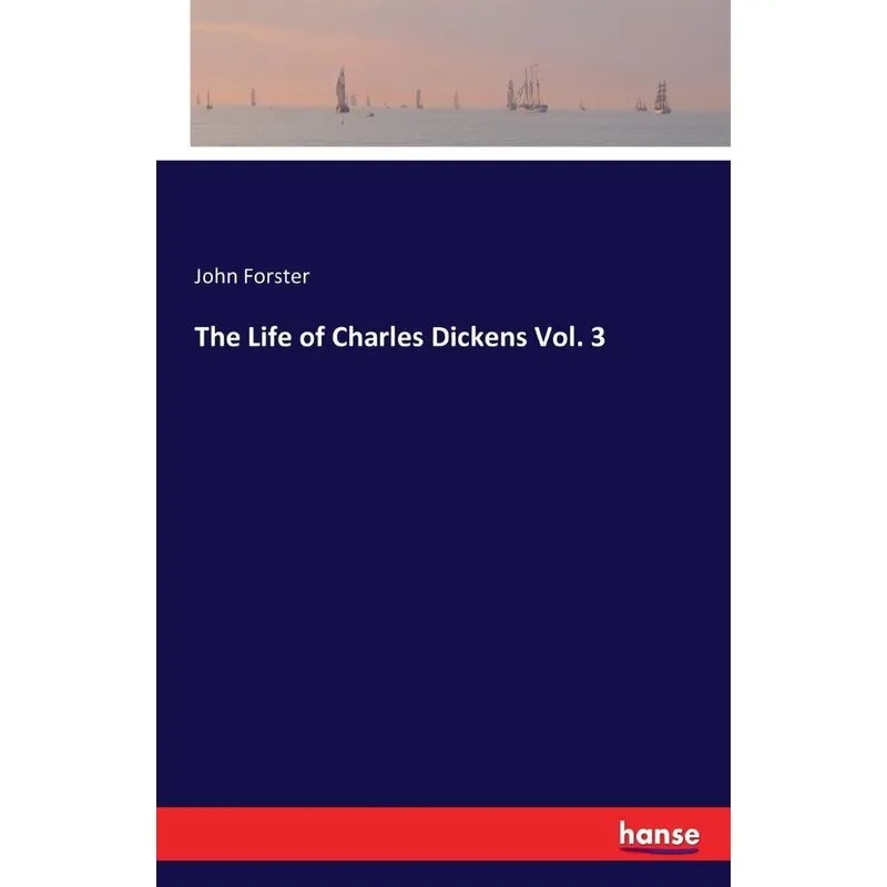 The Life of Charles Dickens Vol. 3