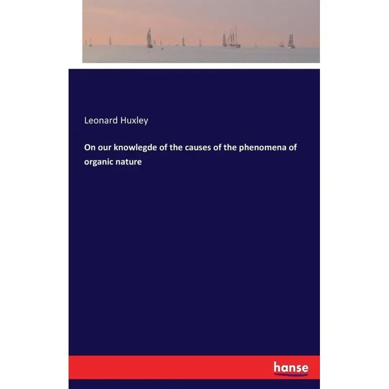 On our knowlegde of the causes of the phenomena of organic nature