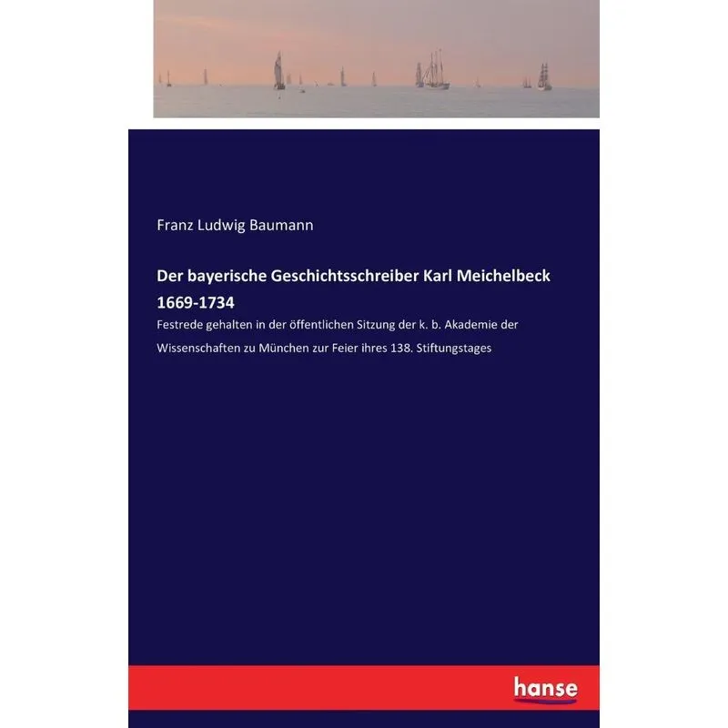 Der bayerische Geschichtsschreiber Karl Meichelbeck 1669-17