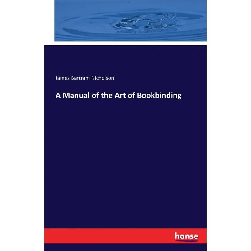 A Manual of the Art of Bookbinding