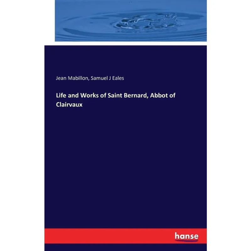 Life and Works of Saint Bernard, Abbot of Clairvaux