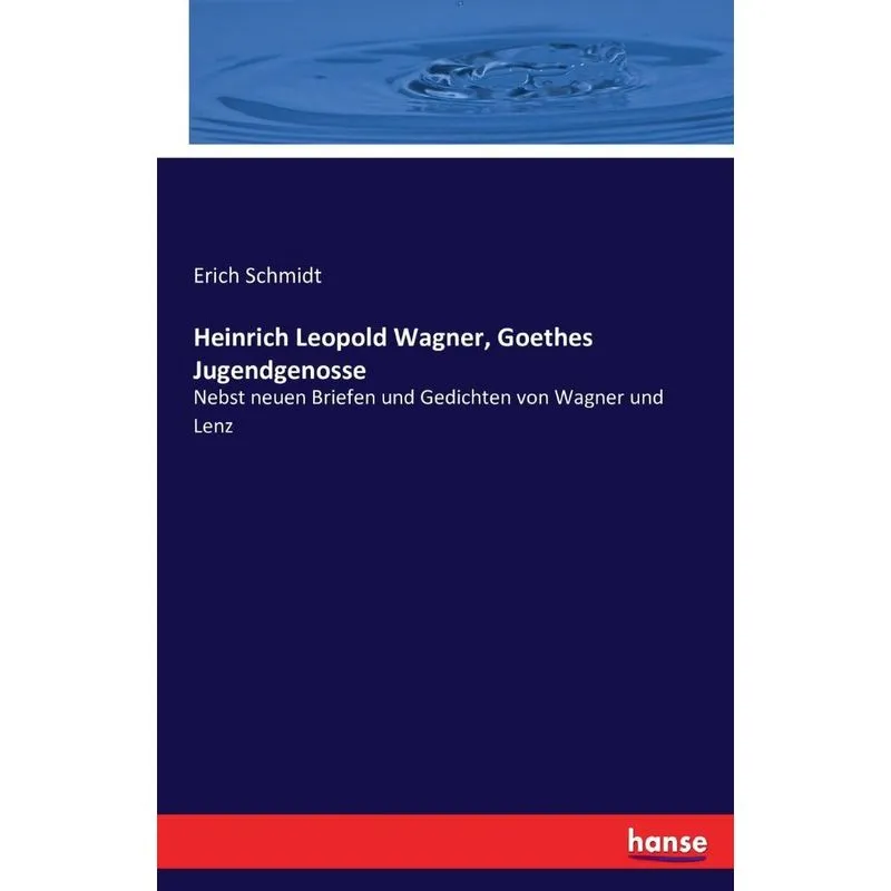 Heinrich Leopold Wagner, Goethes Jugendgenosse