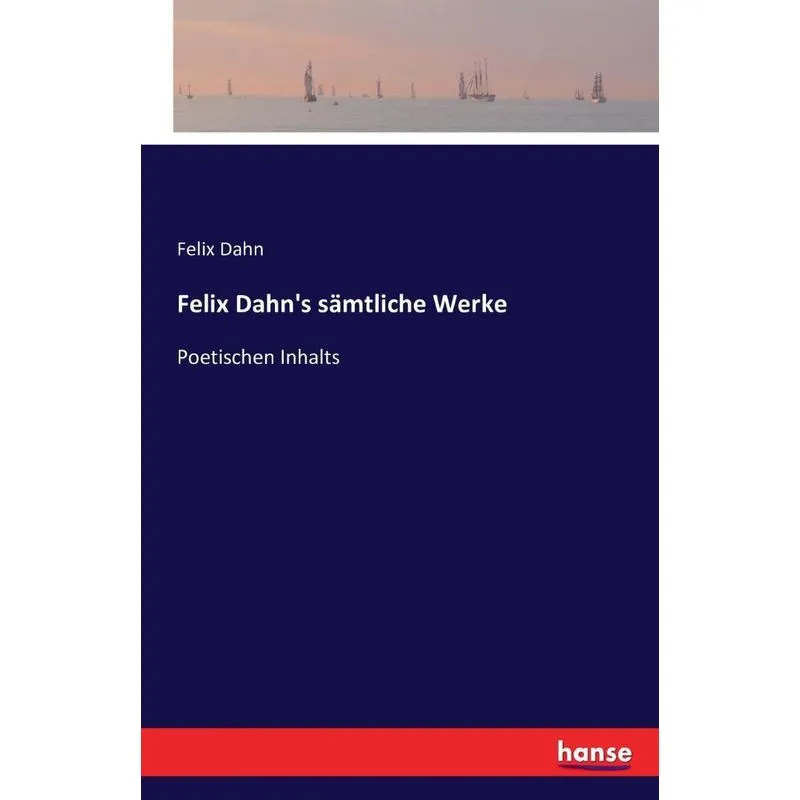 Felix Dahns sämtliche Werke