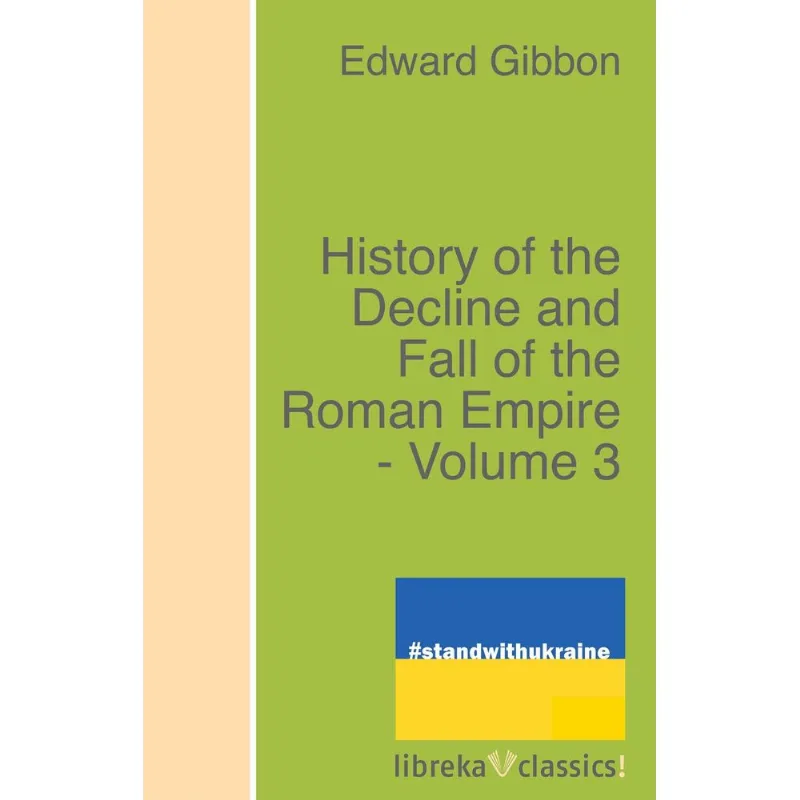 History of the Decline and Fall of the Roman Empire - Volume 3